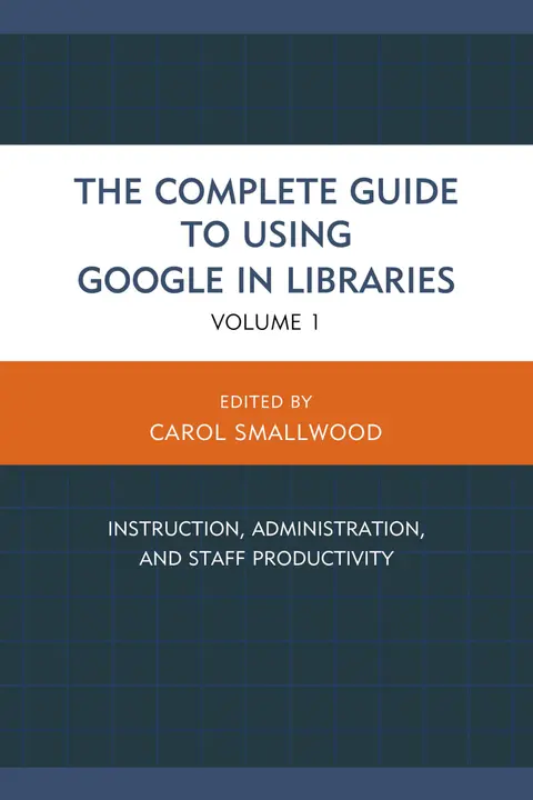 Cover of The Complete Guide to Using Google in Libraries