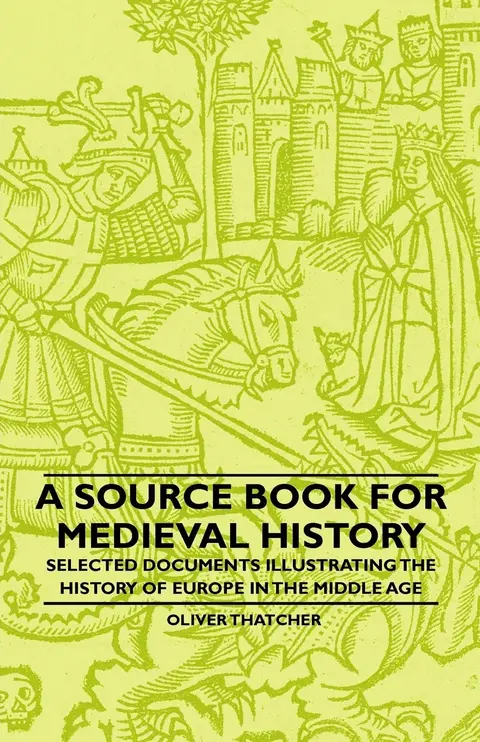 Cover of A Source Book for Medieval History - Selected Documents Illustrating the History of Europe in the Middle Age