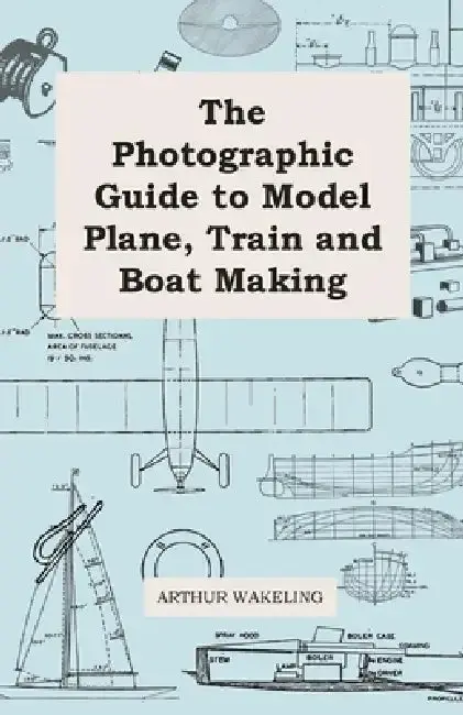 Cover of The Photographic Guide to Model Plane, Train and Boat Making