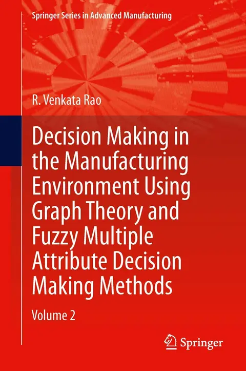 Cover of Decision Making in Manufacturing Environment Using Graph Theory and Fuzzy Multiple Attribute Decision Making Methods