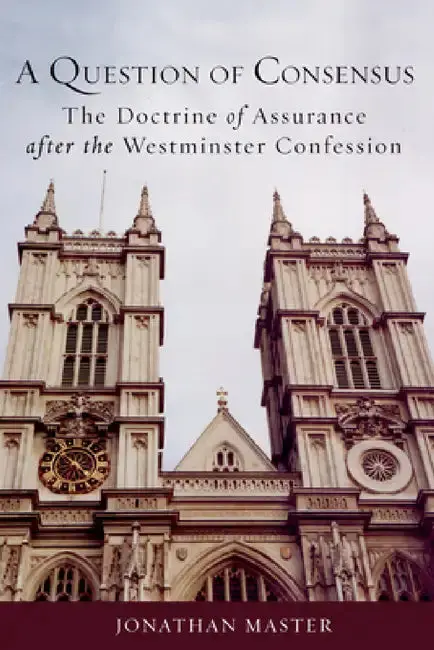 Cover of A Question of Consensus the Doctrine of Assurance After the Westminster Confession