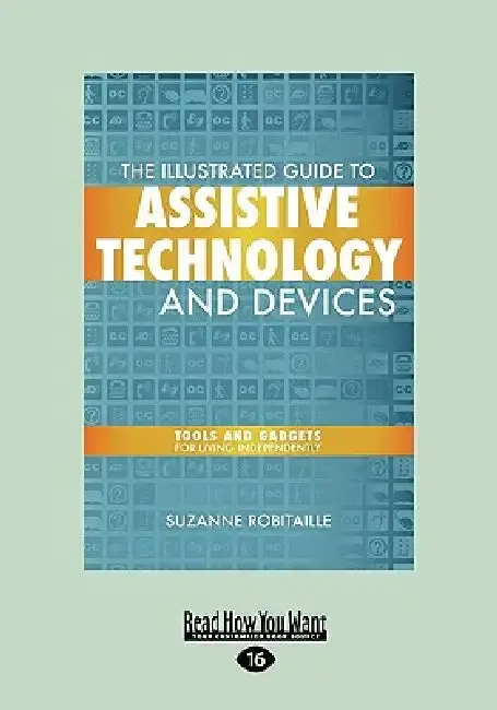 Cover of The Illustrated Guide to Assistive Technology and Devices