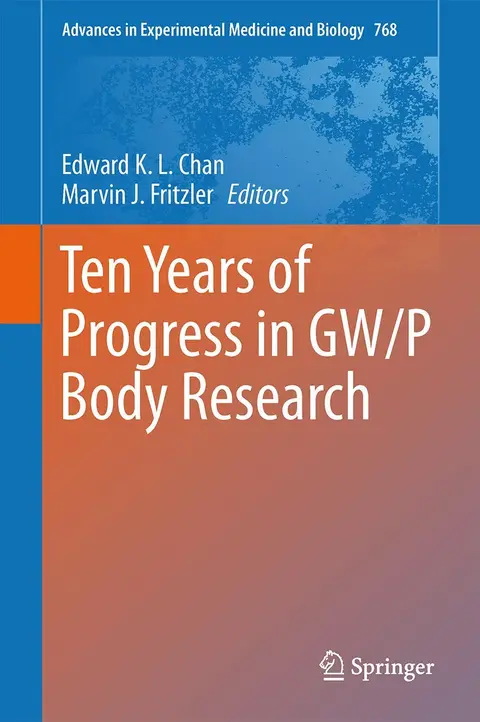 Cover of Ten Years of Progress in GW/P Body Research: 768 (Advances in Experimental Medicine and Biology)