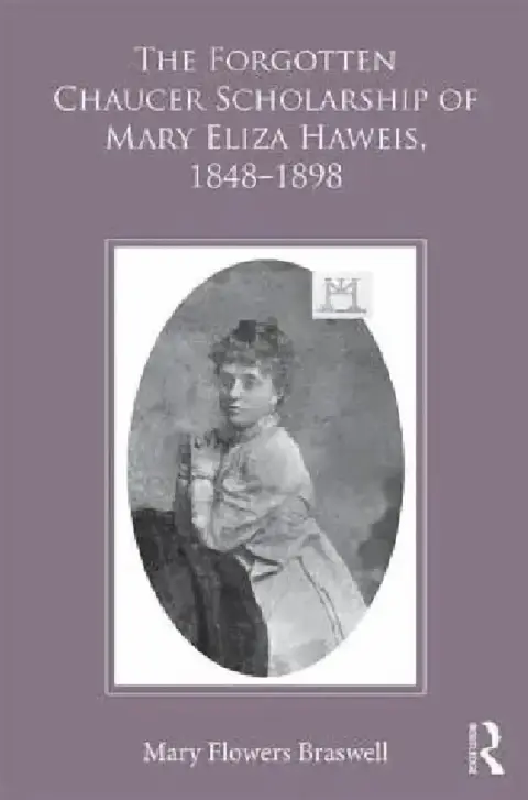 Cover of The Forgotten Chaucer Scholarship of Mary Eliza Haweis, 1848-1898