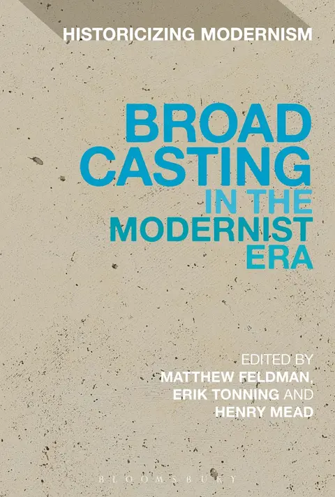 Cover of Broadcasting in the Modernist Era