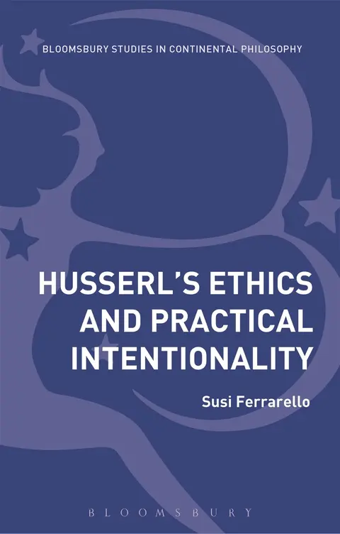 Cover of Husserl’s Ethics and Practical Intentionality