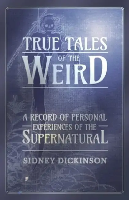 Cover of True Tales of the Weird - A Record of Personal Experiences of the Supernatural