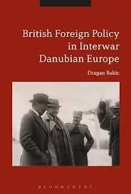 Cover of Britain and Interwar Danubian Europe Foreign Policy and Security Challenges, 1919-1936