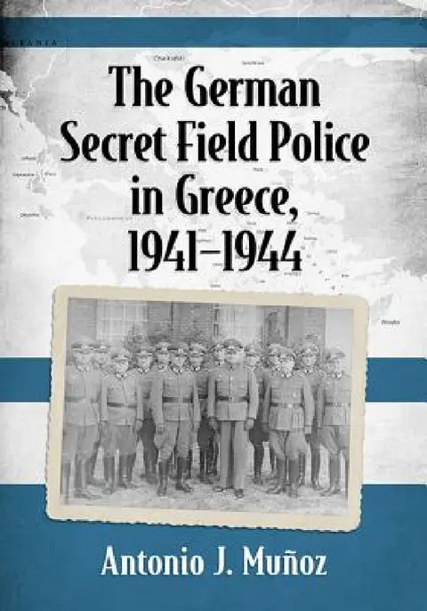Cover of The German Secret Field Police in Greece, 1941-1944