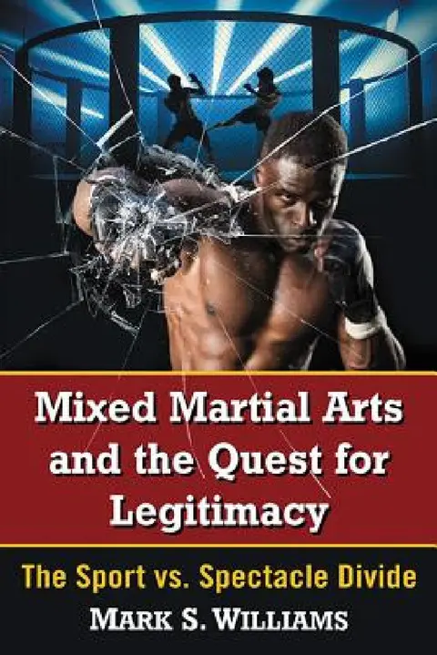 Cover of Mixed Martial Arts and the Quest for Legitimacy