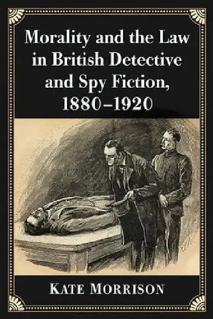 Cover of Morality and the Law in British Detective and Spy Fiction, 1880-1920