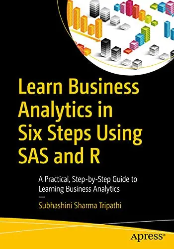 Cover of Learn Business Analytics in Six Steps Using SAS and R