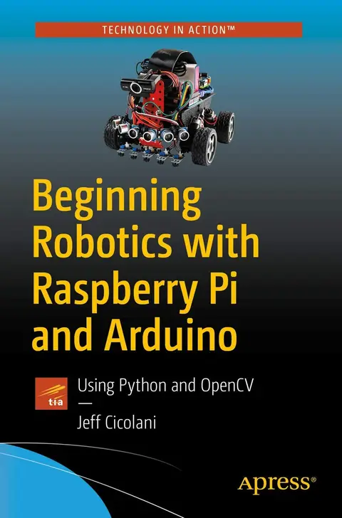 Cover of Beginning Robotics with Raspberry Pi and Arduino