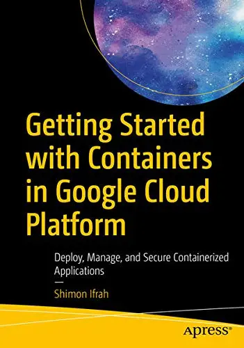 Cover of Getting Started with Containers in Google Cloud Platform