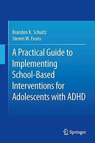 Cover of A Practical Guide to Implementing SchoolBased Interventions for Adolescents with ADHD