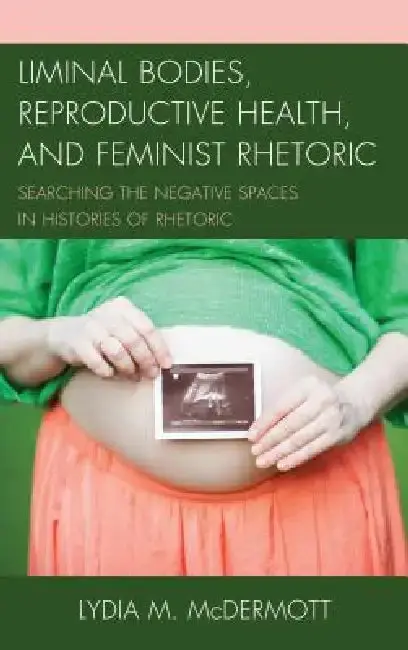 Cover of Liminal Bodies, Reproductive Health, and Feminist Rhetoric