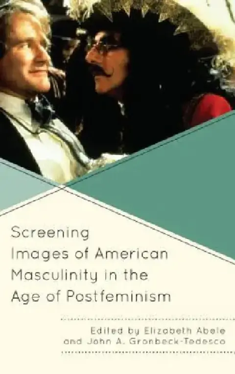 Cover of Screening Images of American Masculinity in the Age of Postfeminism