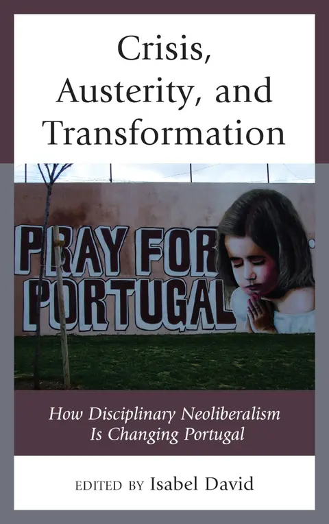 Cover of Crisis, Austerity, and Transformation: How Disciplinary Neoliberalism Is Changing Portugal