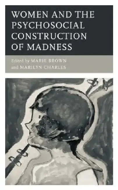 Cover of Women and the Psychosocial Construction of Madness