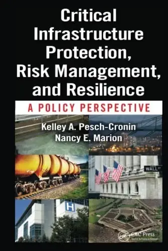 Cover of Critical Infrastructure Protection, Risk Management, and Resilience