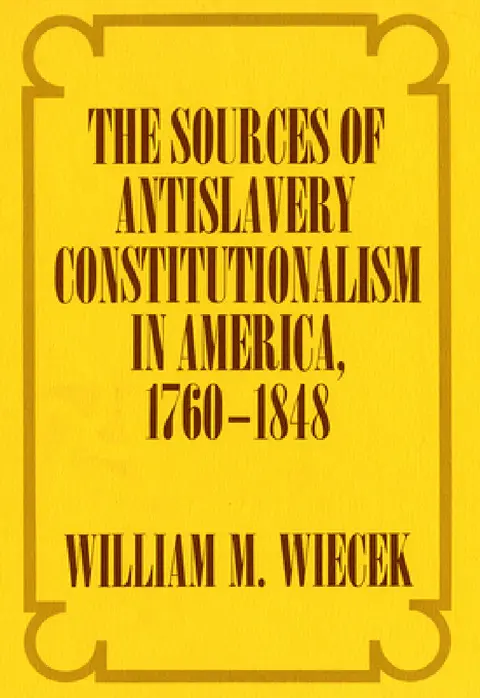 Cover of The Sources of Anti-Slavery Constitutionalism in America, 1760-1848