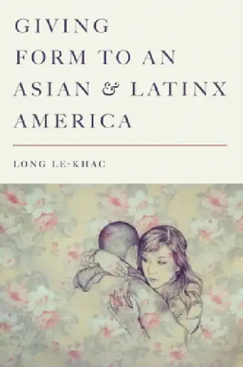 Cover of Giving Form to an Asian and Latinx America