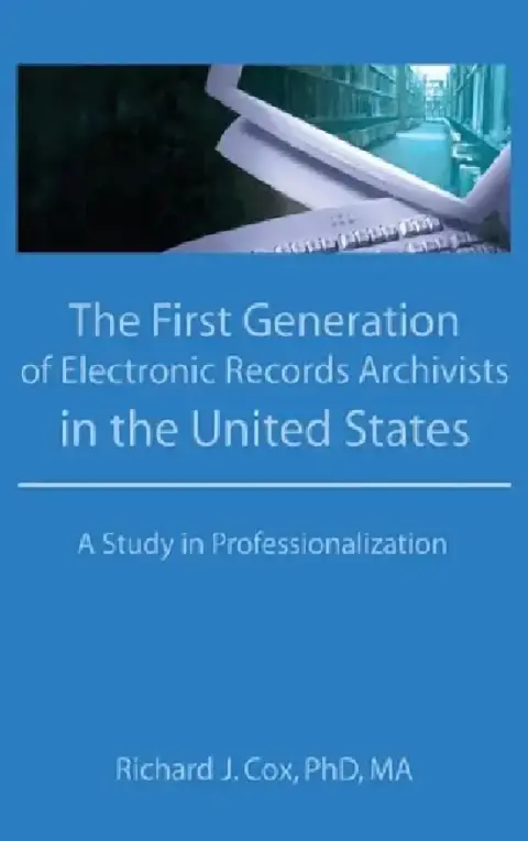 Cover of The First Generation of Electronic Records Archivists in the United States