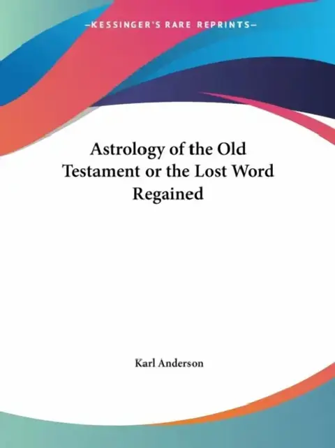 Cover of Astrology of the Old Testament or the Lost Word Regained