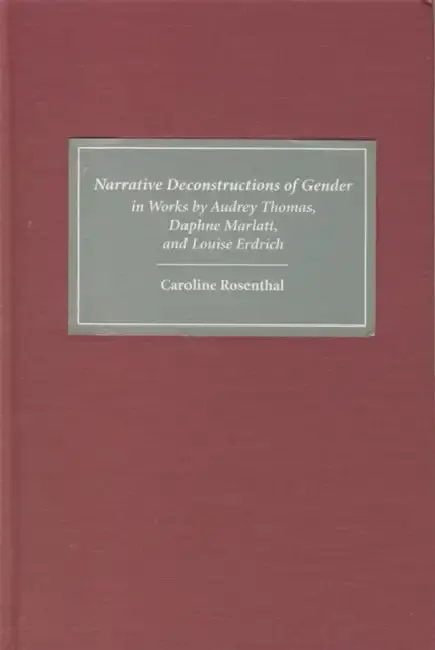 Cover of Narrative Deconstructions of Gender in Works by Audrey Thomas, Daphne Marlatt, and Louise Erdrich