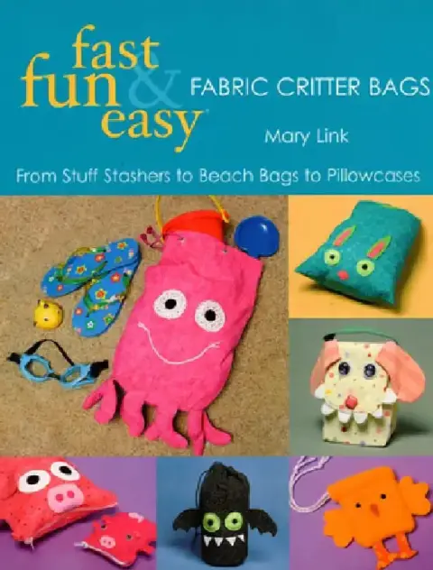Cover of Fast, Fun & Easy Fabric Critter Bags- Print on Demand Edition [With Pull-Out Patterns]
