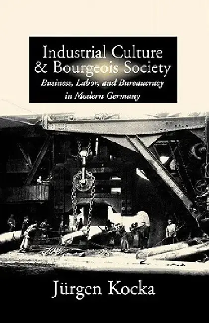 Cover of Industrial Culture and Bourgeois Society in Modern Germany