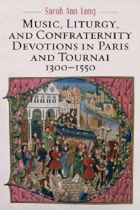 Cover of Music, Liturgy, and Confraternity Devotions in Paris and Tournai, 1300-1550