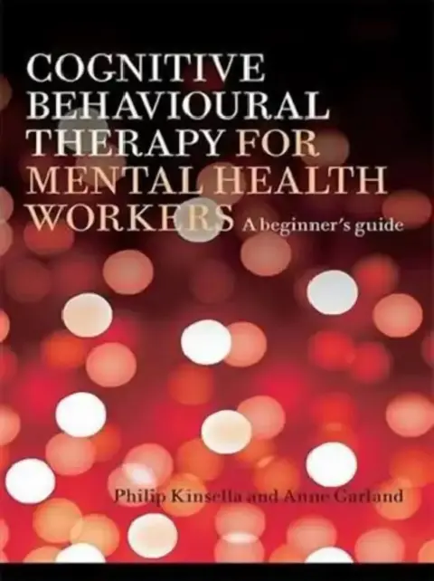 Cover of Cognitive Behavioural Therapy for Mental Health Workers
