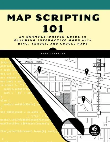 Cover of Map Scripting 101 – An Example–Driven Guide to Building Interactive Maps with Bing, Yahoo!, and Google Maps