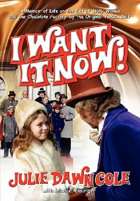 Cover of I Want It Now! a Memoir of Life on the Set of Willy Wonka and the Chocolate Factory