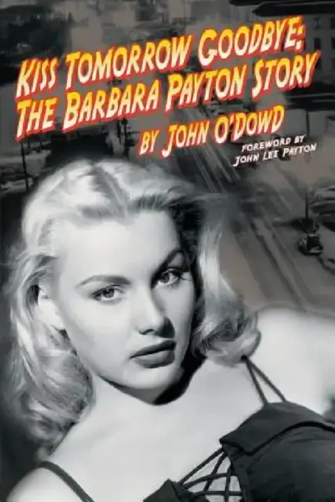 Cover of Kiss Tomorrow Goodbye, The Barbara Payton Story - Second Edition