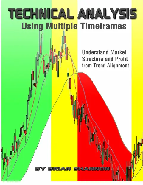 Cover of Technical Analysis Using Multiple Timeframes - Understanding Market Structure and Profit from Trend Alignment