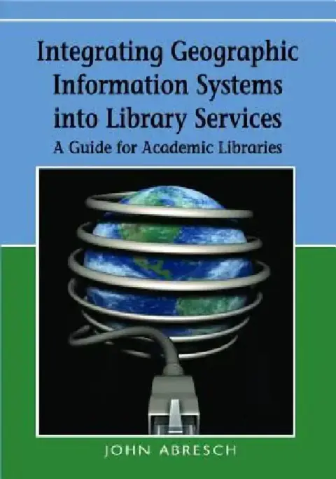 Cover of Integrating Geographic Information Systems into Library Services