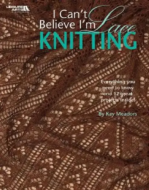 Cover of I Can't Believe I'm Lace Knitting (Leisure Arts #4466)