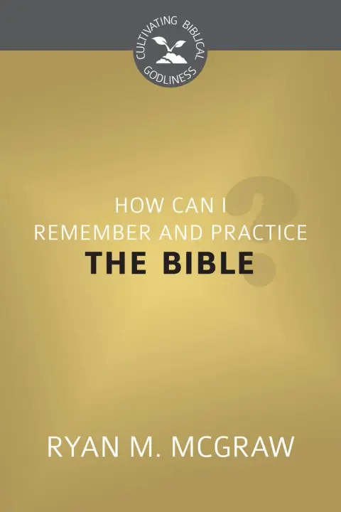 Cover of How Can I Remember and Practice the Bible?