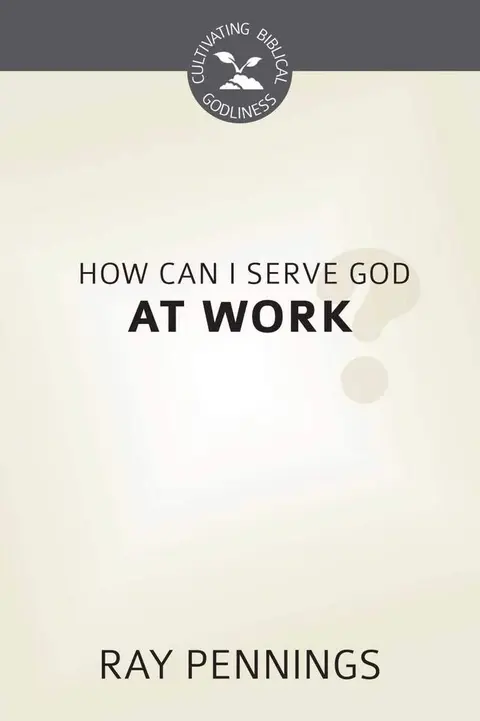 Cover of How Can I Serve God at Work?