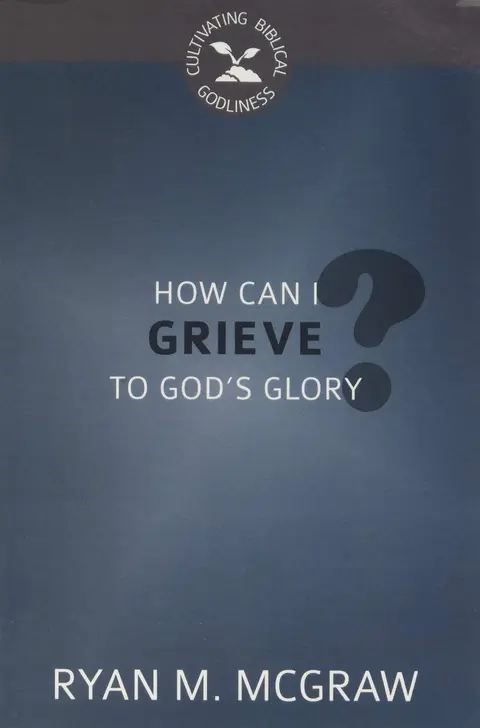 Cover of How Can I Grieve to God's Glory?