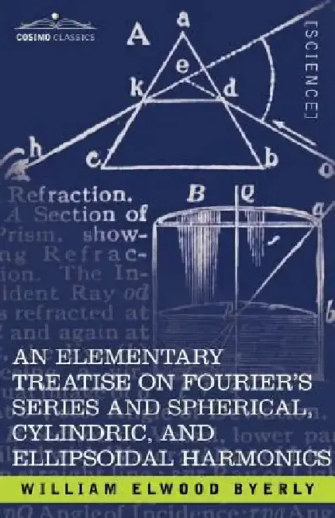 Cover of An Elementary Treatise on Fourier's Series and Spherical, Cylindric, and Ellipsoidal Harmonics