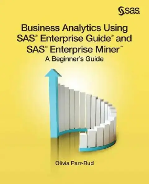 Cover of Business Analytics Using SAS Enterprise Guide and SAS Enterprise Miner