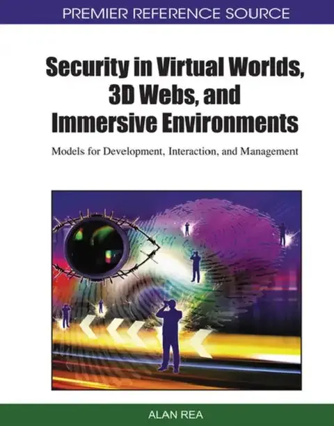 Cover of Security in Virtual Worlds, 3D Webs, and Immersive Environments