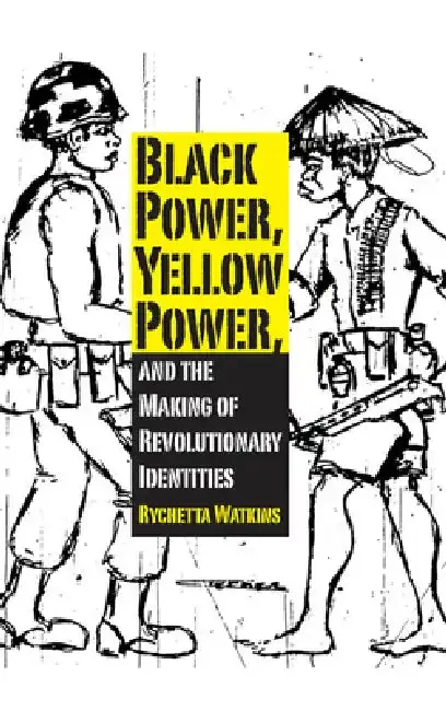 Cover of Black Power, Yellow Power, and the Making of Revolutionary Identities