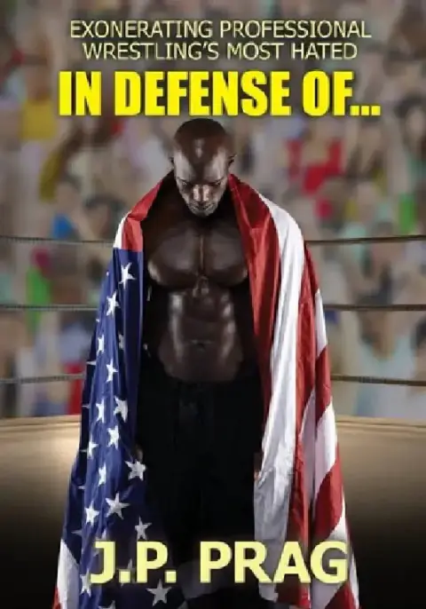 Cover of In Defense Of... Exonerating Professional Wrestling's Most Hated