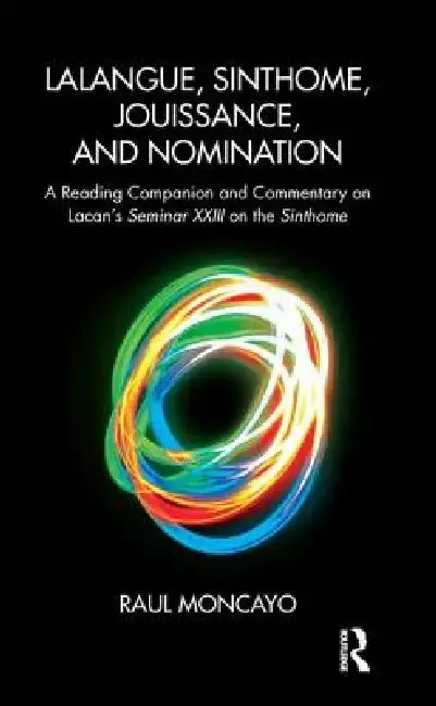 Cover of Lalangue, Sinthome, Jouissance, and Nomination