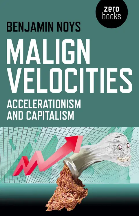 Cover of Malign Velocities - Accelerationism and Capitalism