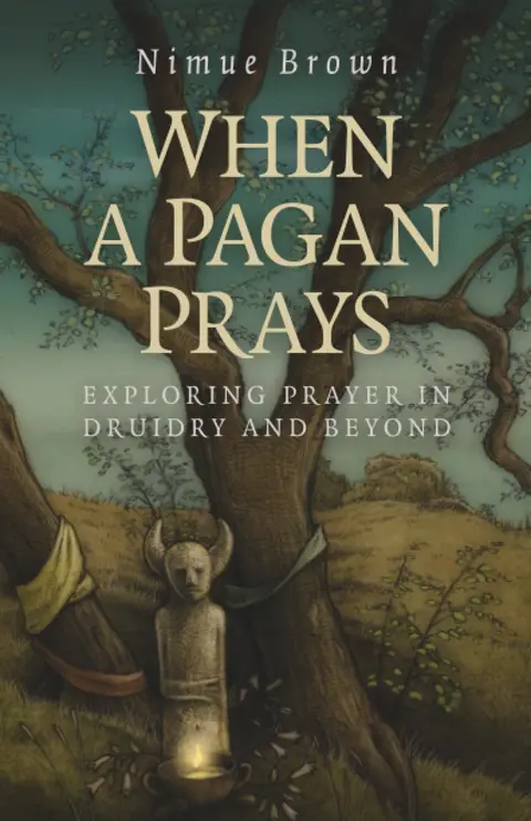 Cover of When a Pagan Prays - Exploring prayer in Druidry and beyond